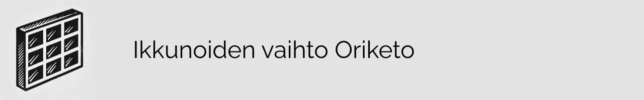 Ikkunoiden vaihto Oriketo